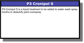 P3 Cronipol S P3-Cronipol S is a liquid treatment to be added to water wash spray booths to detackify paint overspray.